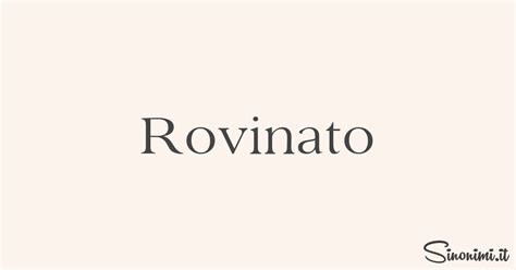 rovinare sinonimi|Rovinato Sinonimi e Contrari .